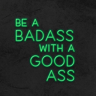 Be a Badass with a Good Ass Led Neon Sign Neon Light