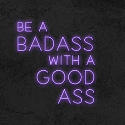 Be a Badass with a Good Ass Led Neon Sign Neon Light