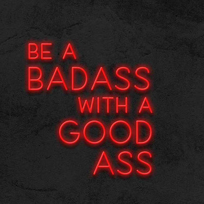 Be a Badass with a Good Ass Led Neon Sign Neon Light