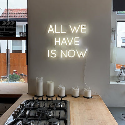 All We Have Is Now Led Neon Sign Neon Light