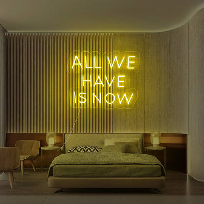 All We Have Is Now Led Neon Sign Neon Light