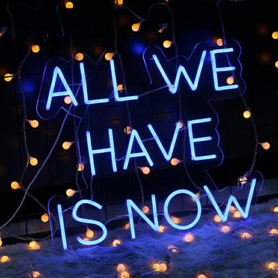 All We Have Is Now Led Neon Sign Neon Light