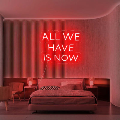 All We Have Is Now Led Neon Sign Neon Light