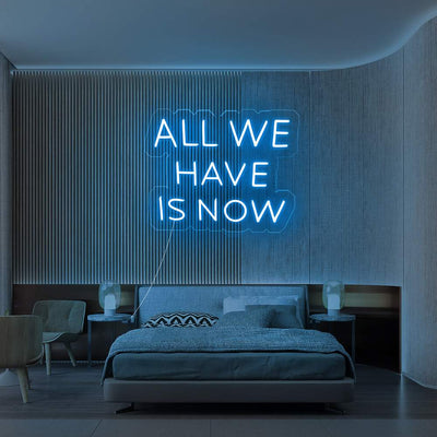 All We Have Is Now Led Neon Sign Neon Light